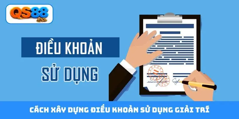 Cách xây dựng điều khoản sử dụng giải trí